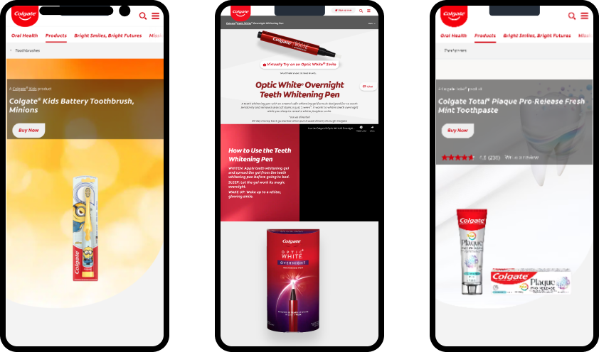 Three screenshots of existing product pages, showing different designs for each of a children's toothbrush, a tooth whitening pen, and Colgate Total toothpaste.